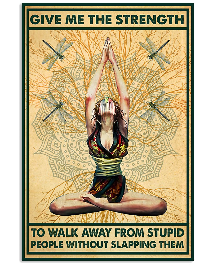 Yoga give me the strenth to walk away from stupid people without slapping them poster 11 Yoga give me the strenth to walk away from stupid people without slapping them poster