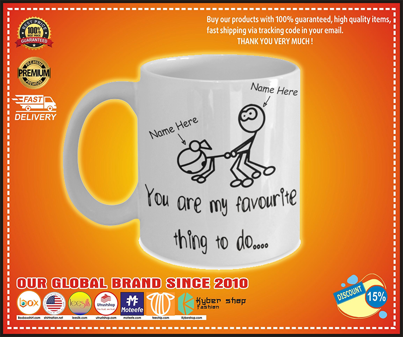 You are my favorite thing to do custom name mug 2 You are my favorite thing to do custom name mug