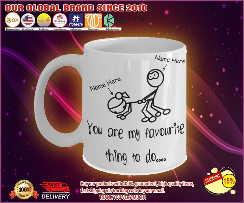 You are my favourite thing to do mug