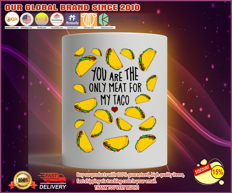 You are the only meat for my taco mug 9 You are the only meat for my taco mug