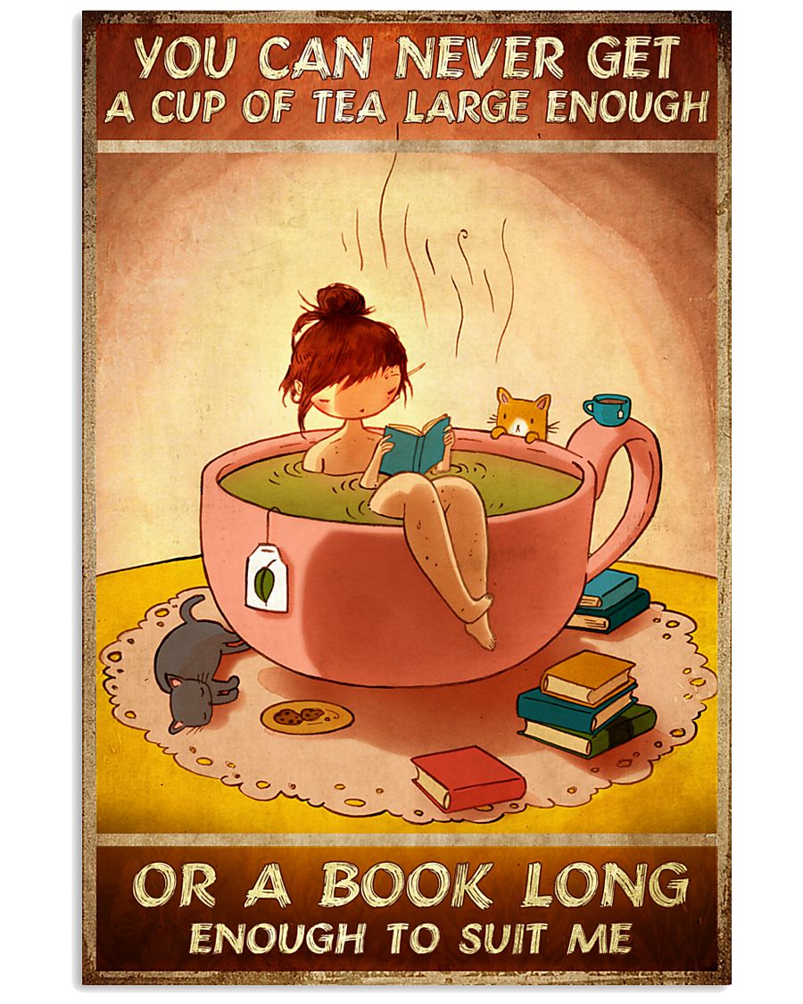 You can never get a cup of tea large enough or a book long enough to suit me poster