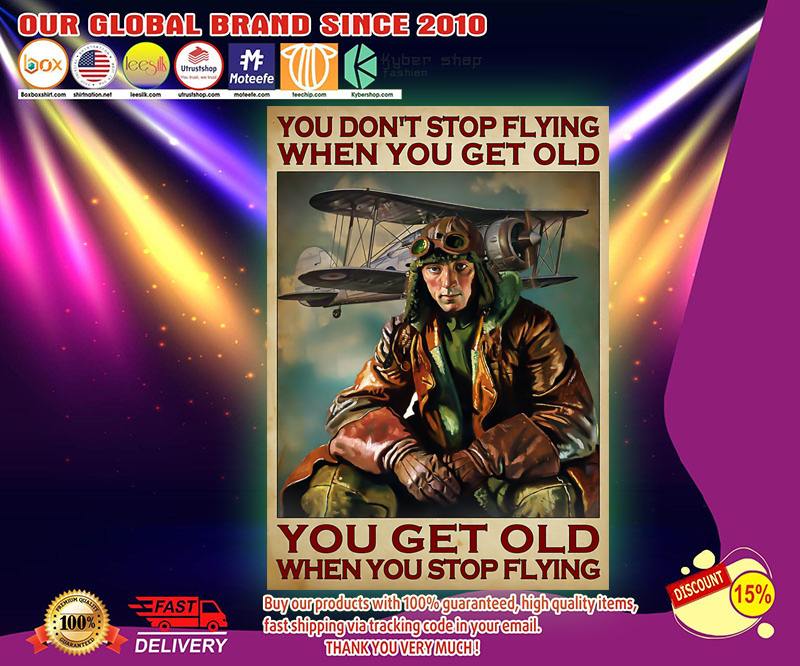 You don't stop flying when you get old you get old you get old when you stop flying poster 9 You don t stop flying when you get old you get old when you stop flying poster