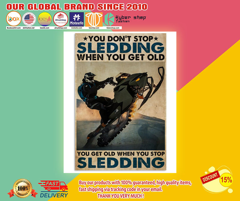 You don't stop Sledding when you get old poster 1 Youdon'tstopSleddingwhenyougetoldposter