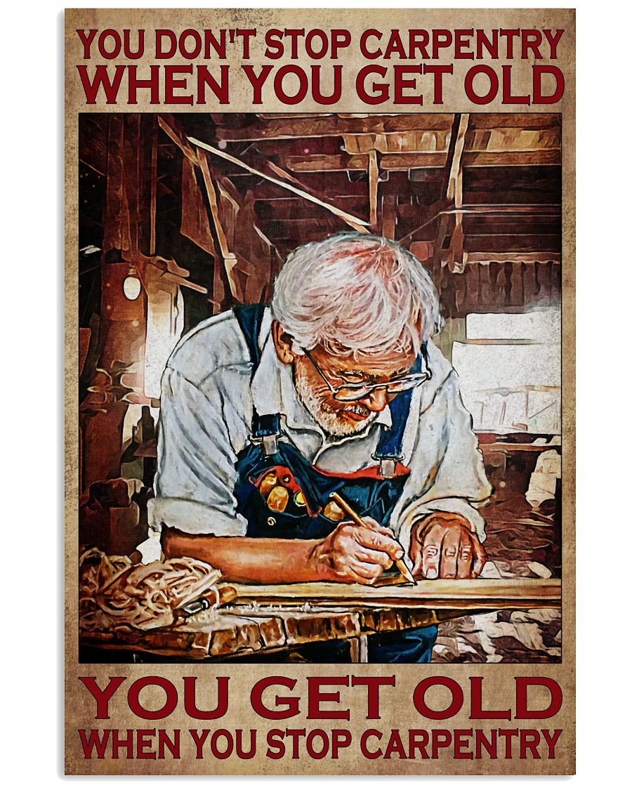 You don't stop carpentry when you get old poster