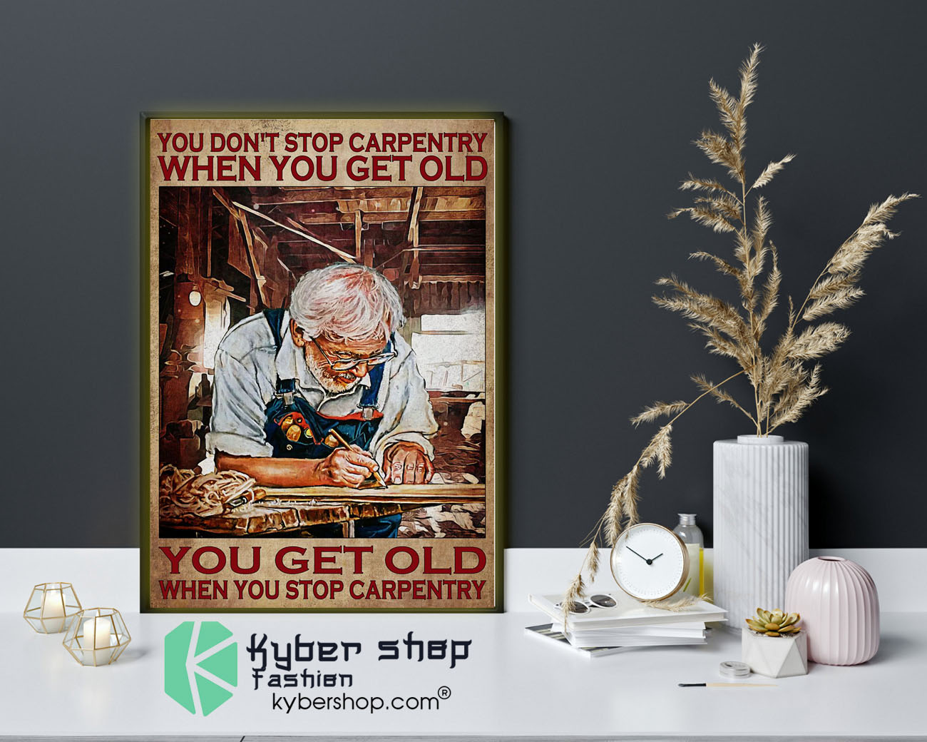 You don't stop carpentry when you get old poster 1 You dont stop carpentry when you get old poster9 1