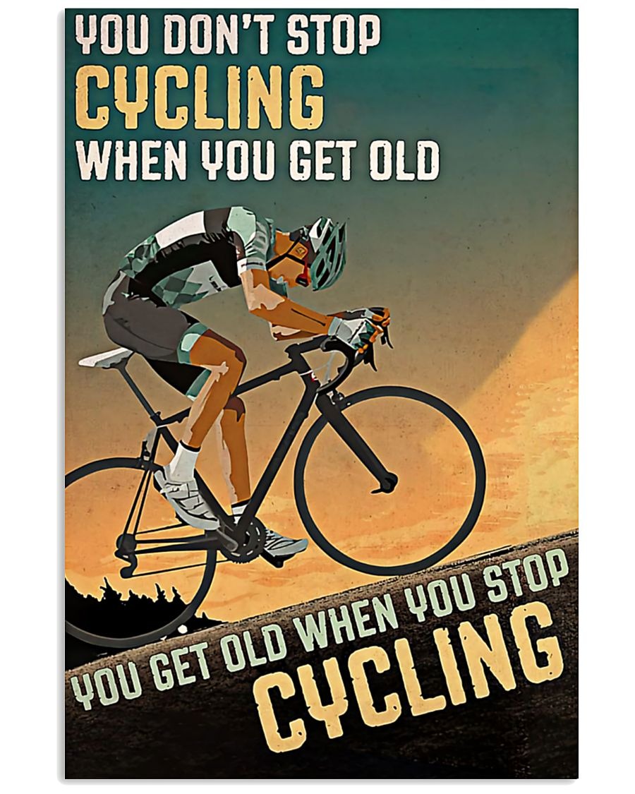 You don't stop cycling when you get old poster
