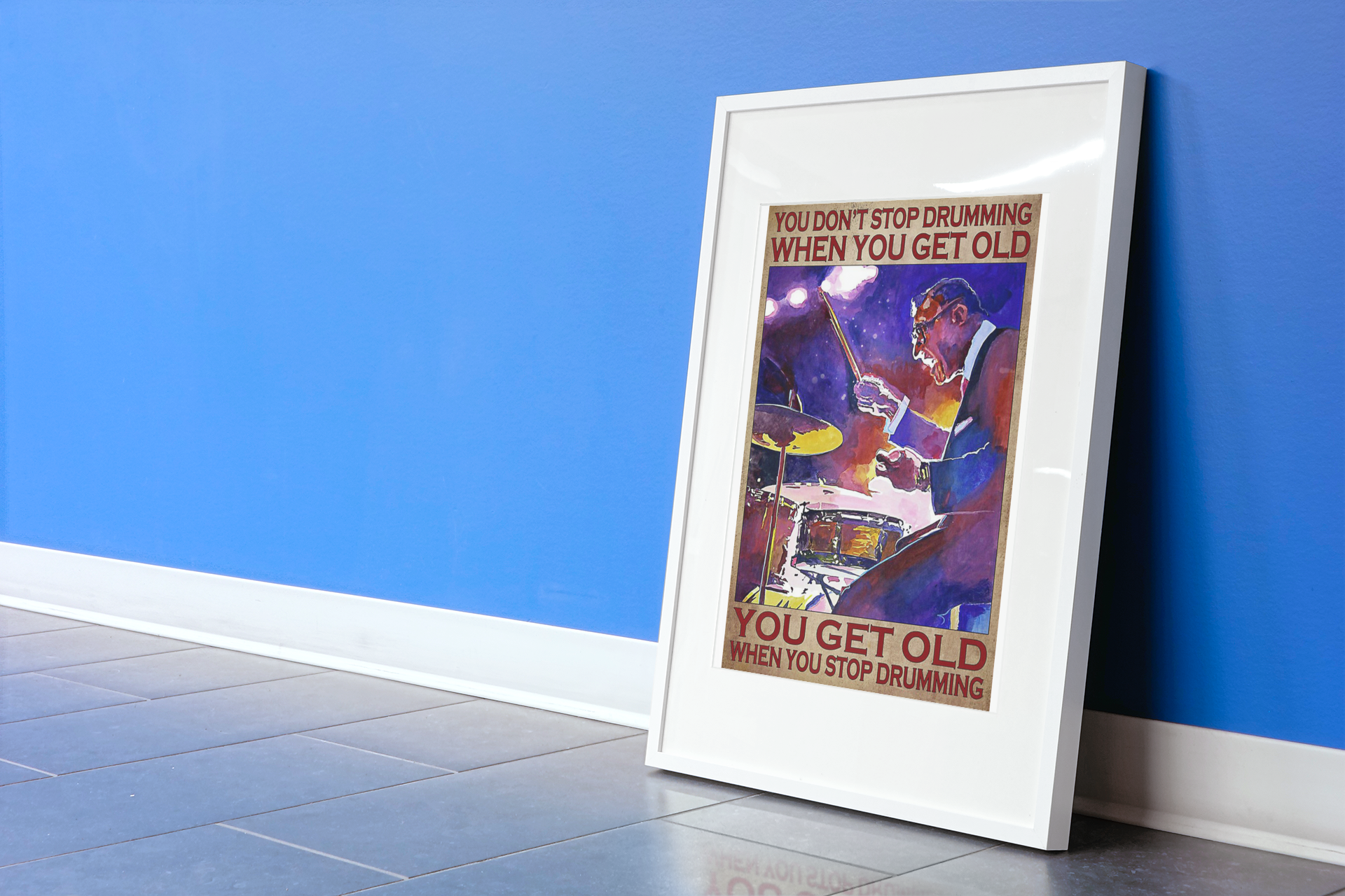 You don't stop drumming when you get old poster 9 Youdon'tstopdrummingwhenyougetoldposter