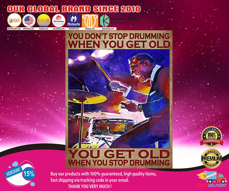 You don't stop drumming when you get old you get old when you stop drumming poster 9 Youdon'tstopdrummingwhenyougetoldyougetoldwhenyoustopdrummingposter