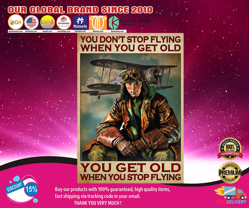 You don't stop flying when you get old you get old when you stop flying poster 8 Youdon'tstopflyingwhenyougetoldyougetoldwhenyoustopflyingposter