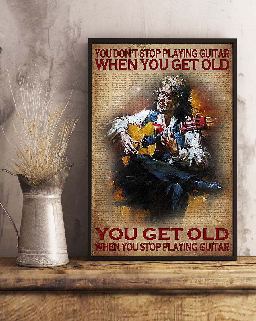 You dont stop playing guitar when you get old poster