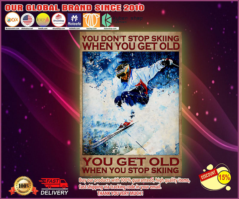 You dont stop skiing when you get old poster