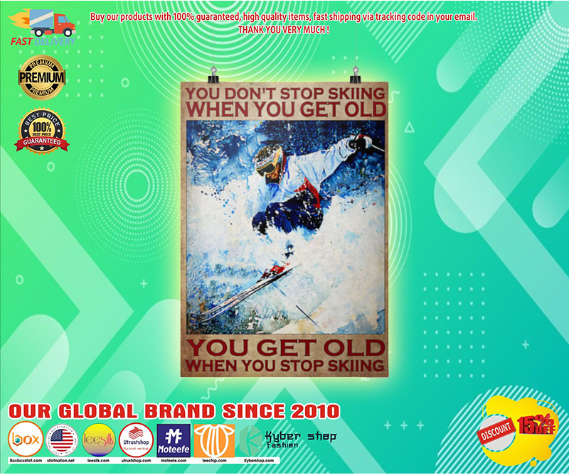 You don't stop skiing when you get old poster