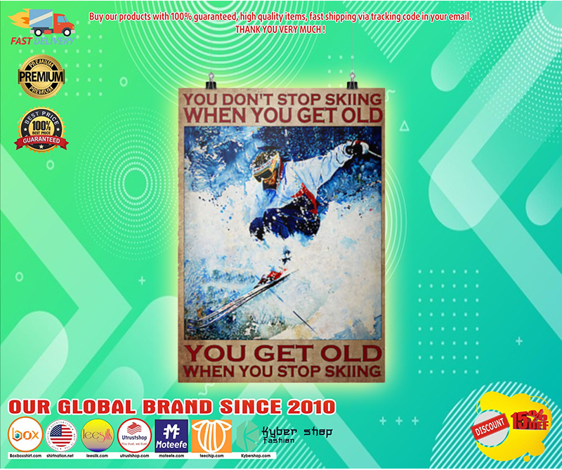 You dont stop skiing when you get old poster 1 You dont stop skiing when you get old poster