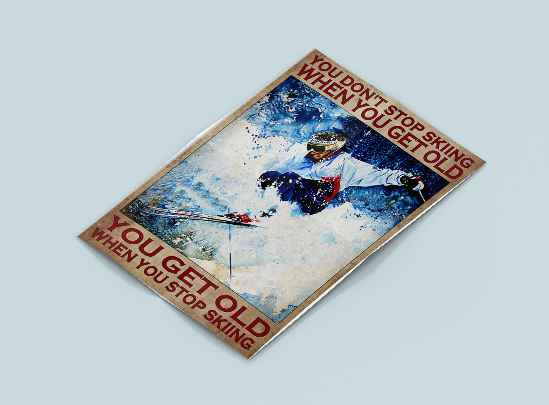 You don't stop skiing when you get old you get old when you stop skiing poster 1 You dont stop skiing when you get old you get old when you stop skiing poster