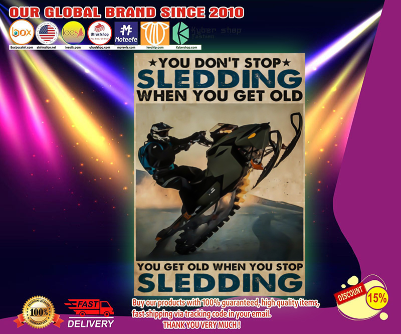 You dont stop sledding when you get old poster