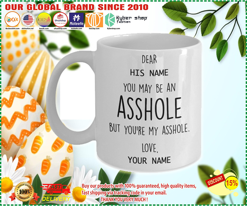 You may be an asshole but youre my asshole couple custom name mug