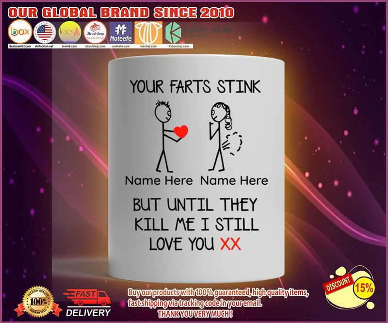 Your farts stink but until they kill me I still love you custom personalized name mug
