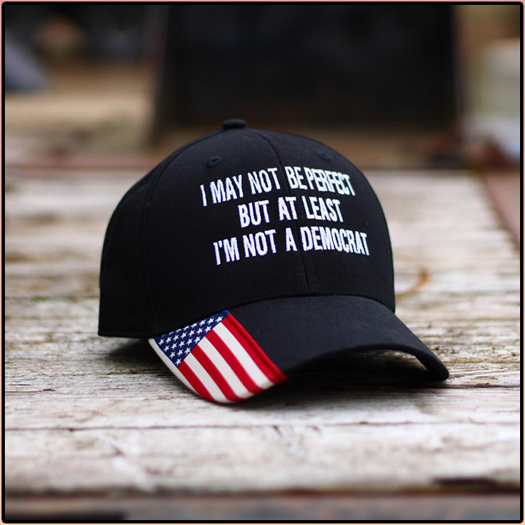 I May Not Be Perfect But At least I'm Not A Democrat Hat Cap 5 I May Not Be Perfect But At least Im Not A Democrat Hat Cap3