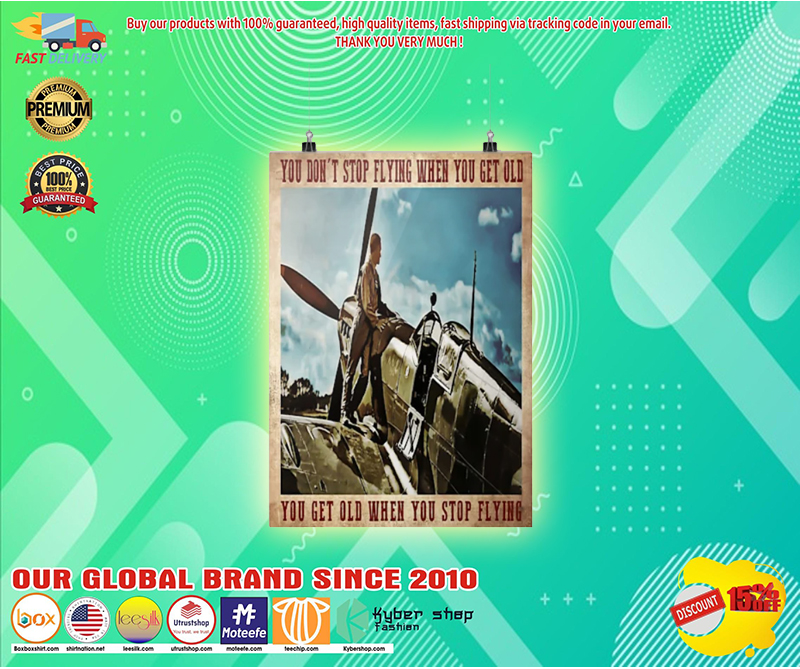 You dont stop flying when you get old you get old when you stop flying poster 1