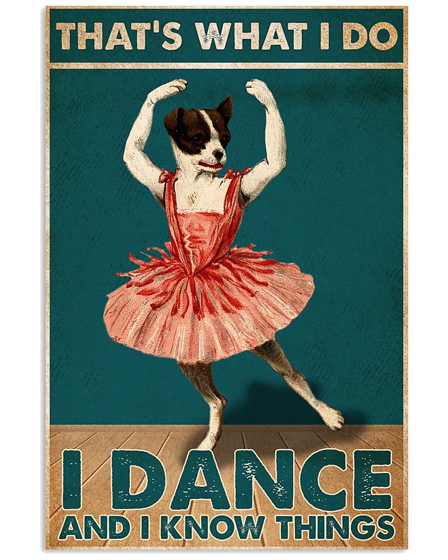 Dogs that's what i do i dance and i know things poster