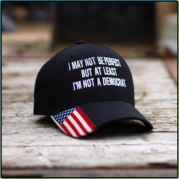I May Not Be Perfect But At least Im Not A Democrat Hat Cap1