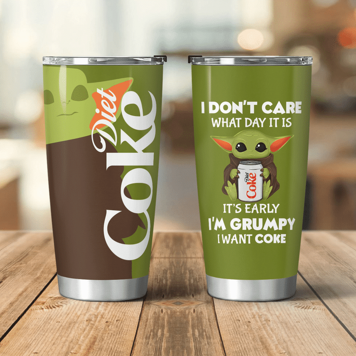 Baby Yoda Diet coke I dont care what day it is Its early Im Grumpy I want coke Tumbler 4 23 Baby Yoda Diet coke I dont care what day it is Its early Im Grumpy I want coke Tumbler 4