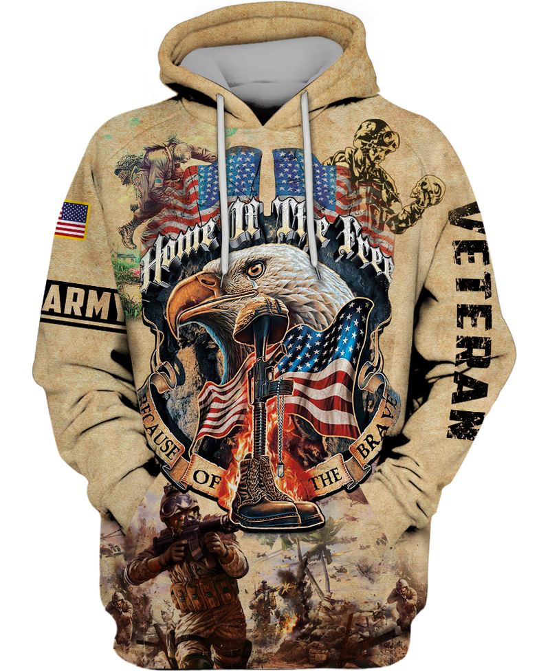 Army Veteran Eagle Home of the free because of the brave 3d shirt hoodie 3