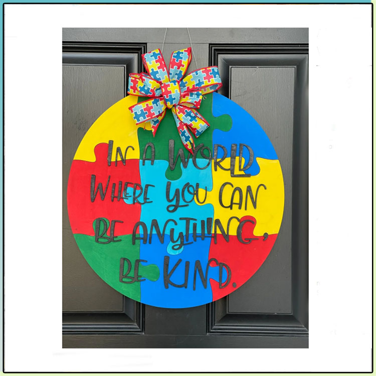 Autism Awareness In A World Where You Can Be Anything Be Kind Round Wood Sign2