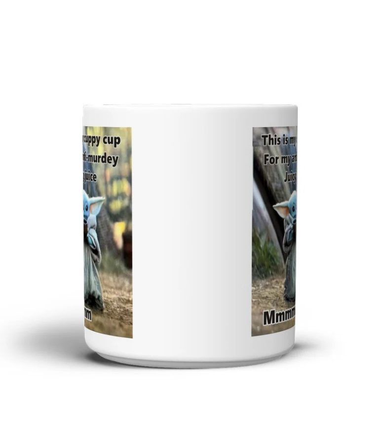 Baby Yoda this is my cuppy cup for my anti murdey juicy jcuice mug 1
