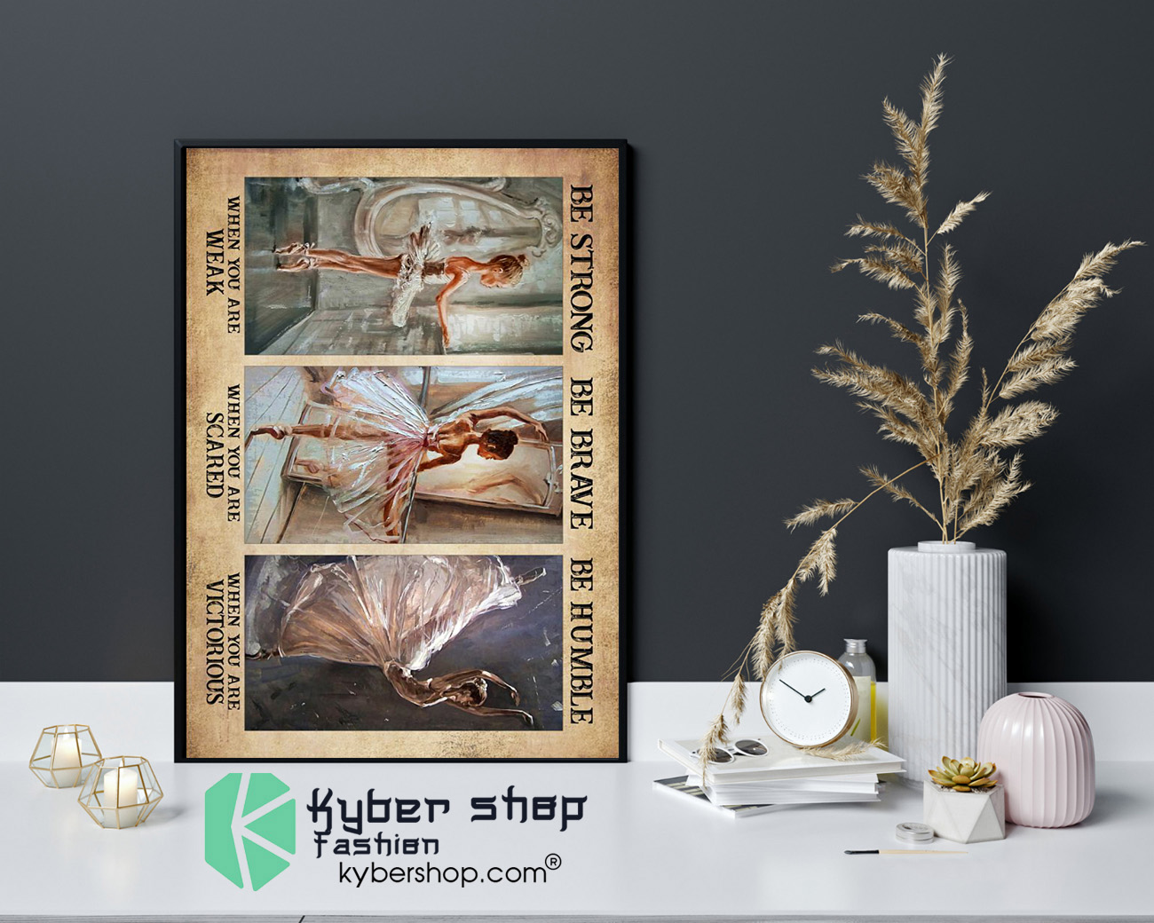 Ballet be strong be brave be humble poster 4