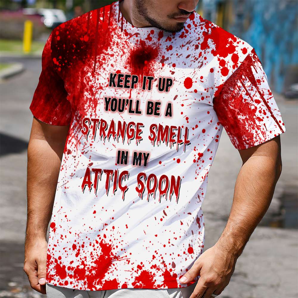 Blood Halloween Horror Keep it up youll be a strange smell in my attic soon blood 3d shirt hoodie 3