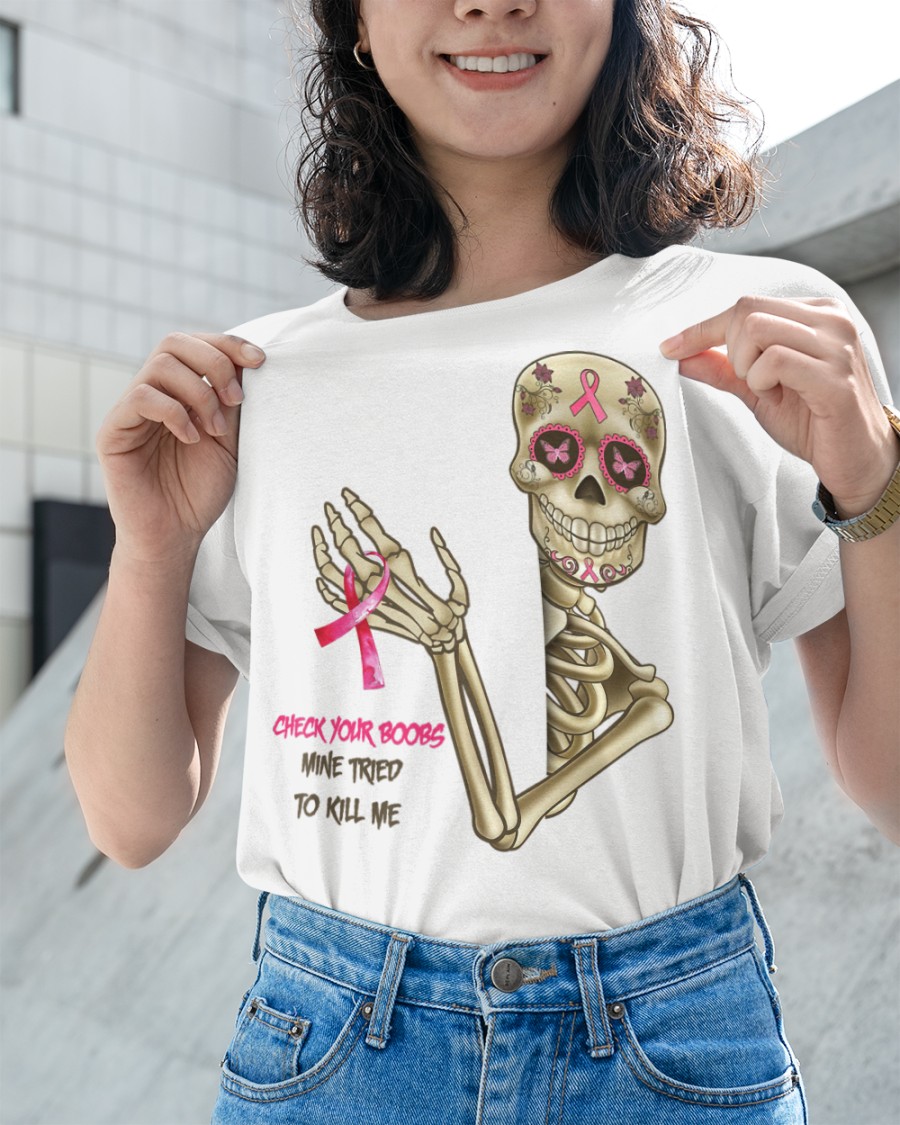 Breast Cancer Awareness Skeleton Check Your Boobs Mine Tried To Kill Me shirt hoodie