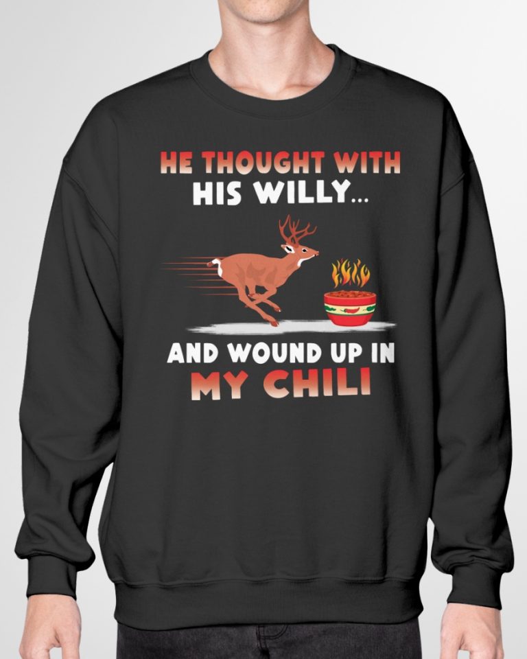 Deer He thought with his willy and wound up in my chili deer shirt, hoodie (10) Deer He thought with his willy and wound up in my chili deer shirt hoodie 10