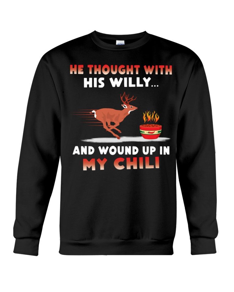 Deer He thought with his willy and wound up in my chili deer shirt, hoodie (9) Deer He thought with his willy and wound up in my chili deer shirt hoodie 9