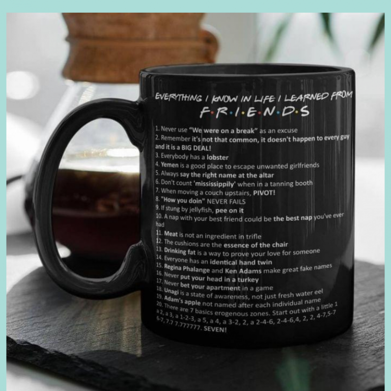 Friends movies series everything i know in life i learn from friends mug 2