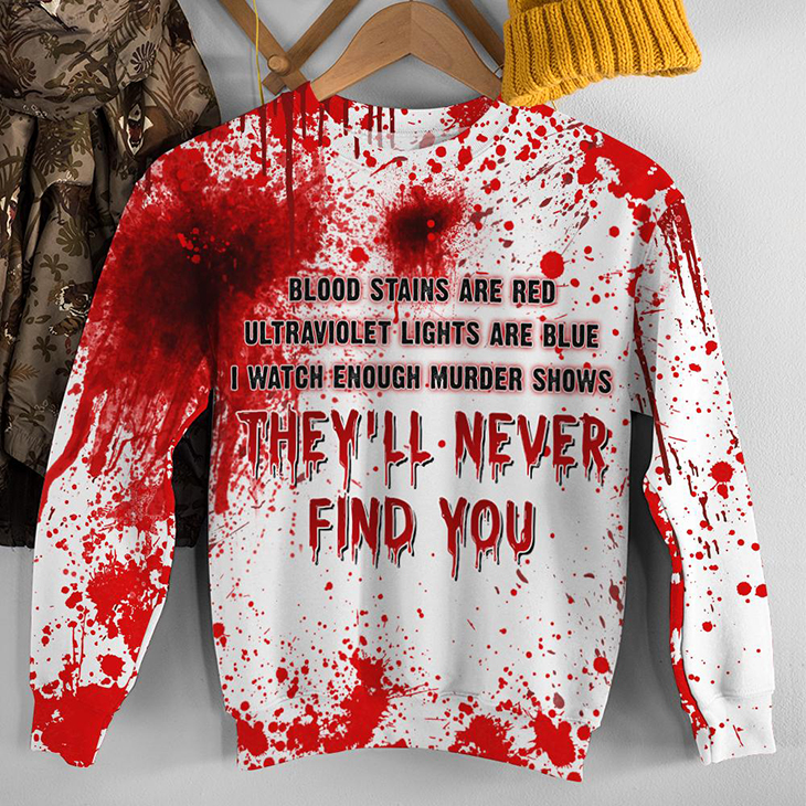 Halloween Blood Stains Are Red Ultraviolet Lights Are Blue I Watch Enough Murder Shows 3D Hoodie, Shirt 5 Halloween Blood Stains Are Red Ultraviolet Lights Are Blue I Watch Enough Murder Shows 3D Hoodie Shirt3
