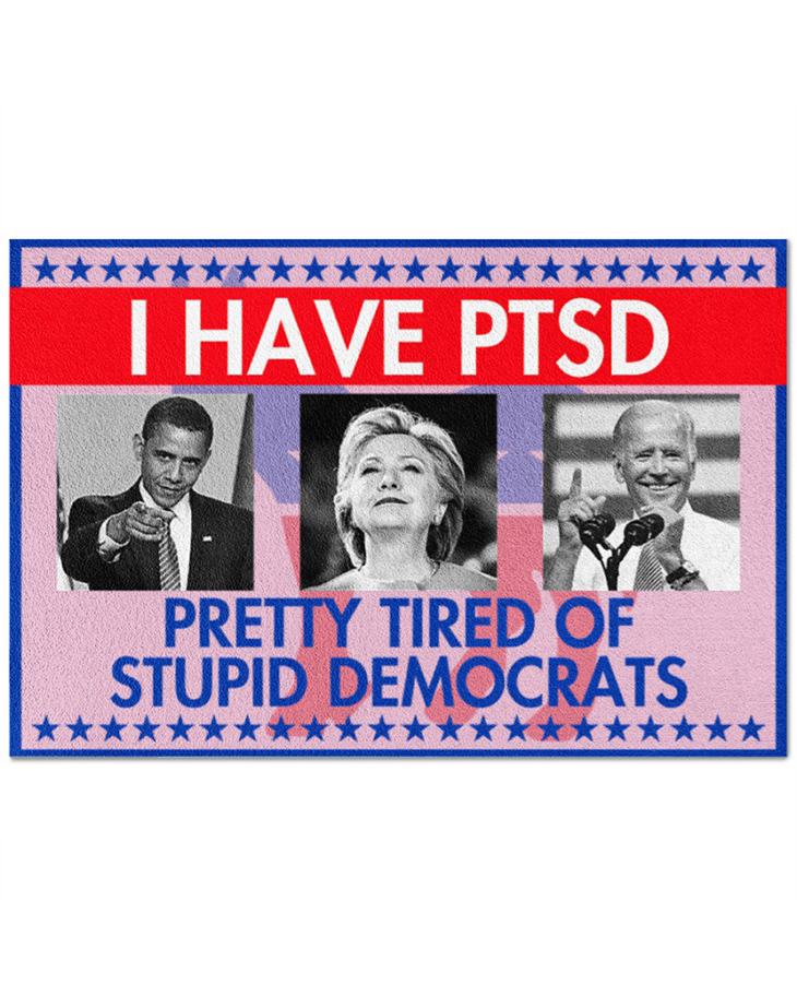 I Have PTSD Pretty Tired Of Stupid Democrats Doormat 4 I Have PTSD Pretty Tired Of Stupid Democrats Doormat10