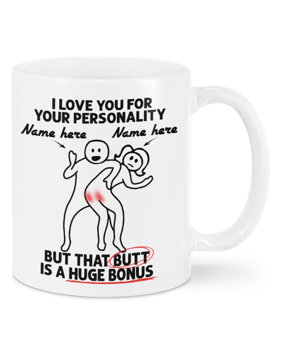 I Love You For Your Personality But That Butt Is A Huge Bonus custom personalized Mug 2