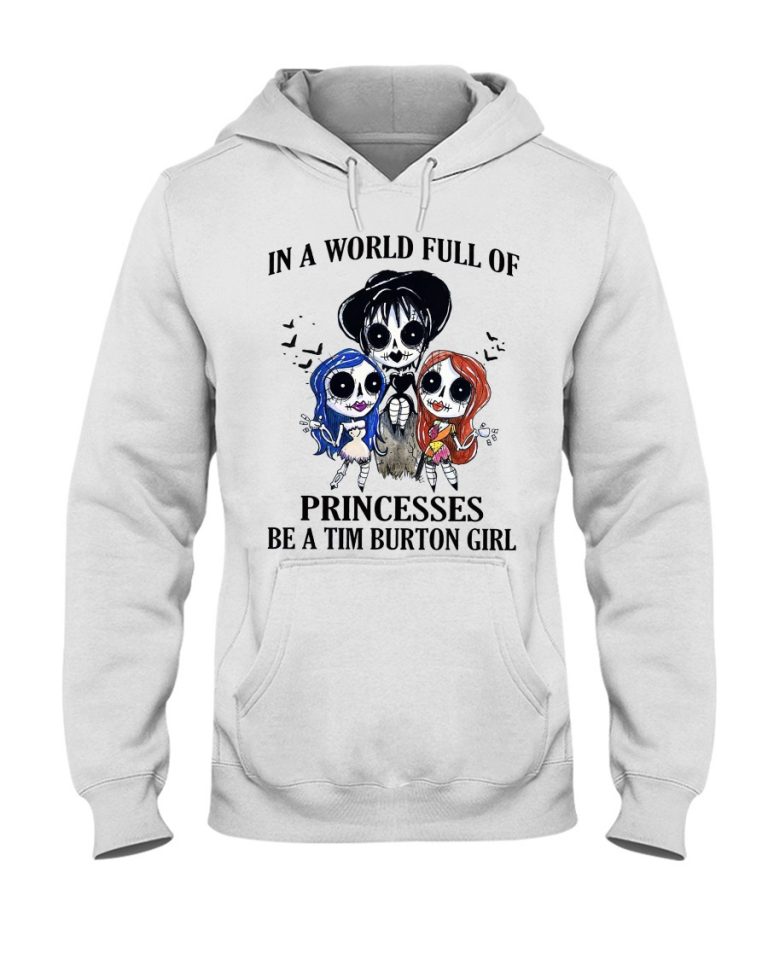 In A World Full Of Princesses Be A Tim Burton Girl Tshirt, Hoodie1 In A World Full Of Princesses Be A Tim Burton Girl Tshirt Hoodie1