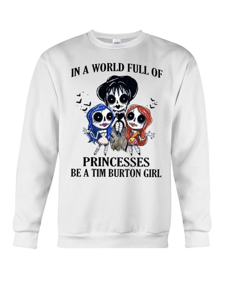 In A World Full Of Princesses Be A Tim Burton Girl Tshirt, Hoodie3 In A World Full Of Princesses Be A Tim Burton Girl Tshirt Hoodie3