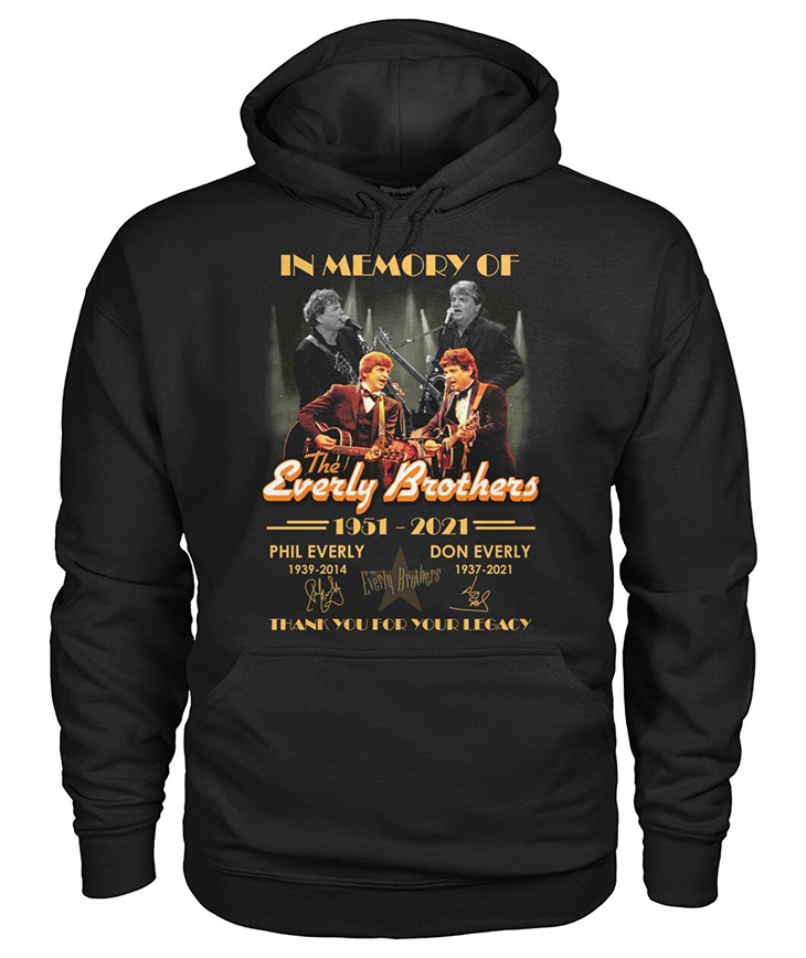 In Memory Of The Everly Brothers 1951 2021 Phil Everly shirt And Hoodie 4 In Memory Of The Everly Brothers 1951 2021 Phil Everly 1939 2014 Don Everly 1937 2021 Hoodie And Shirt2