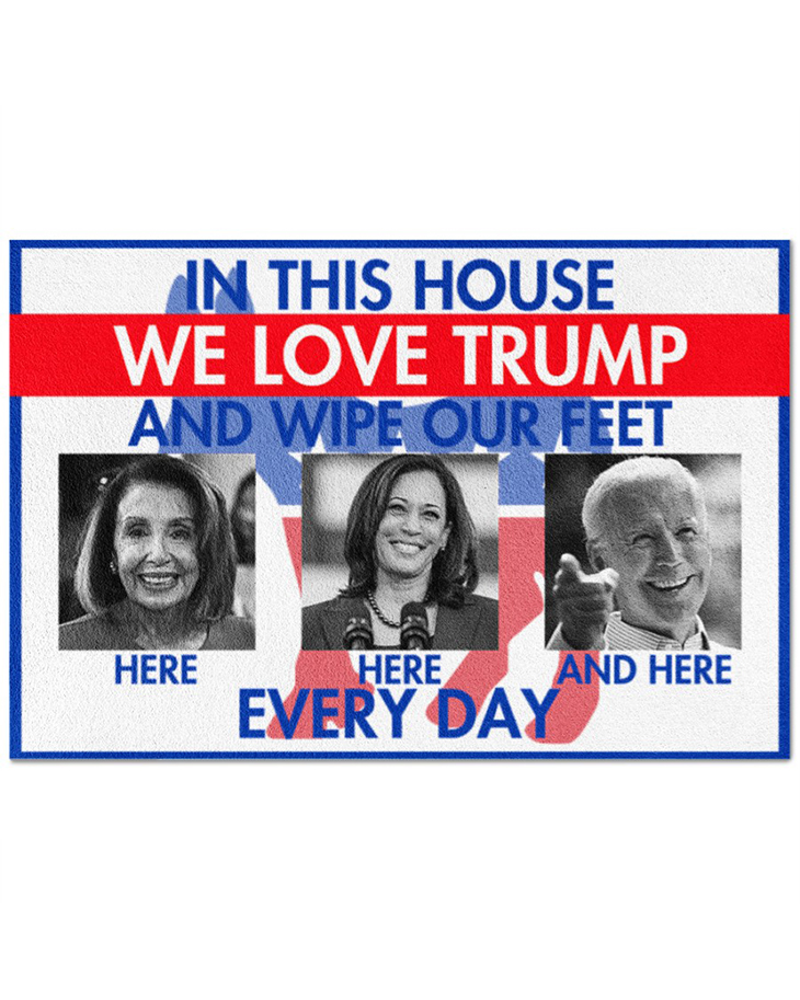 In This House We Love Trump And Wipe Our Feet Every Day Doormat