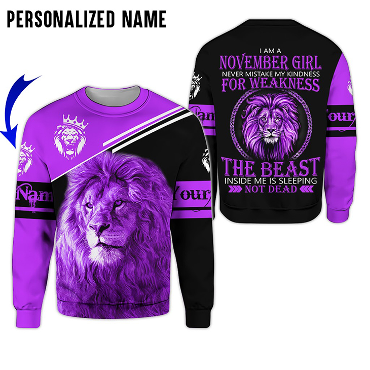 Lion I Am A November Girl Never Mistake My Kindness For Weakness The Beast Custom Name 3D Hoodie And Shirt 3 Lion I Am A November Girl Never Mistake My Kindness For Weakness The Beast Custom Name 3D Hoodie And Shirt1
