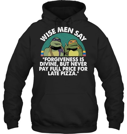 Mutant ninja turtles wise men say forgiveness is divine 3d hoodie and shirt 3