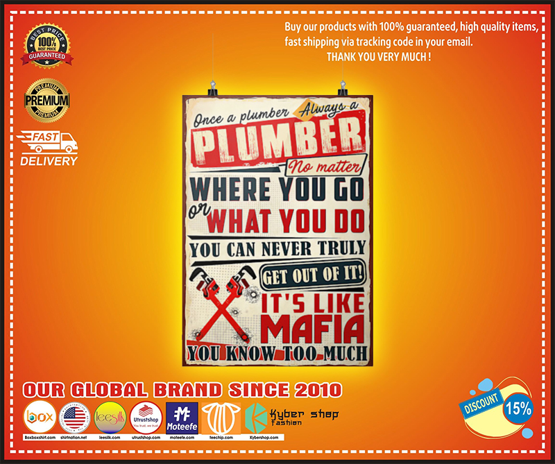 Once a plumber always a plumber no matter where you go poster