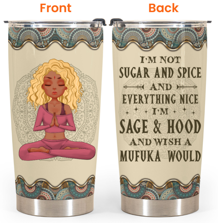 Personalized Yoga girl I'm not sugar and spice and everything nice I'm Sage and hood custom name tumbler 5 Personalized Yoga girl Im not sugar and spice and everything nice Im Sage and hood custom name tumbler 2