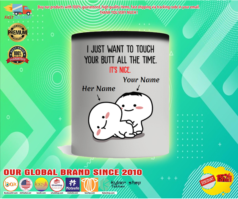 Personalized i just want to touch your butt all the time custom name mug