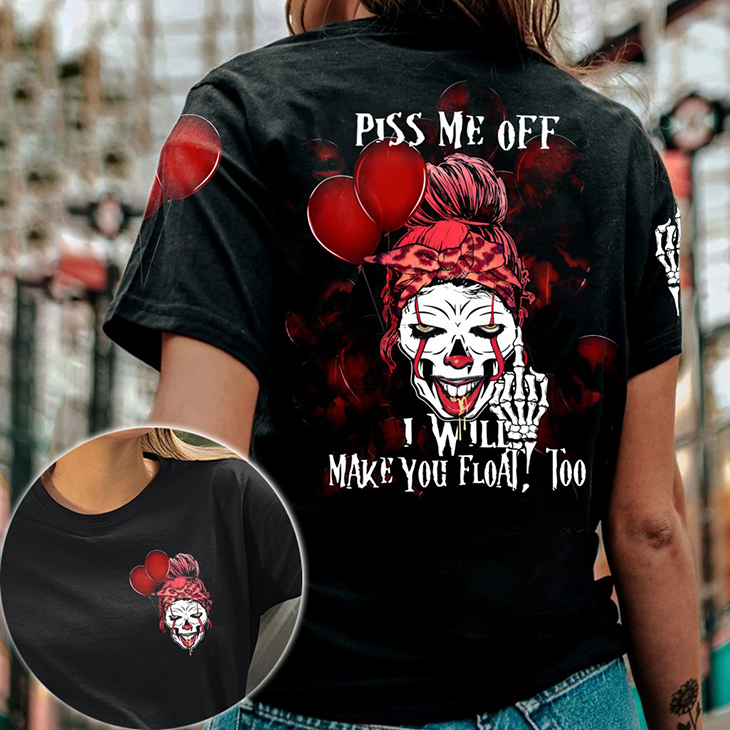 Piss Me Off I Will Make You Float Too 3D Hooide And Shirt