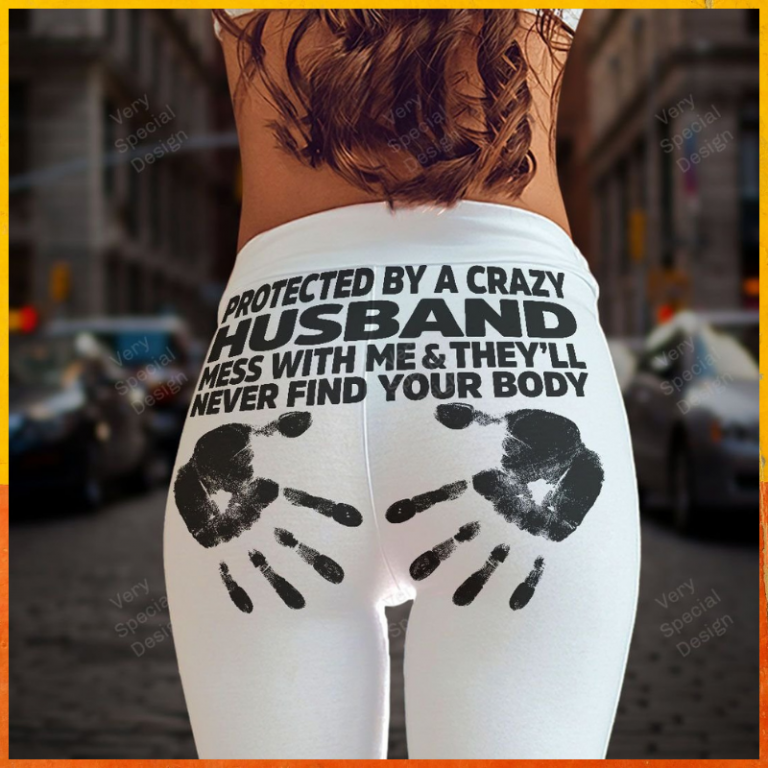 Protected by a crazy husband legging Protected by a crazy husband legging