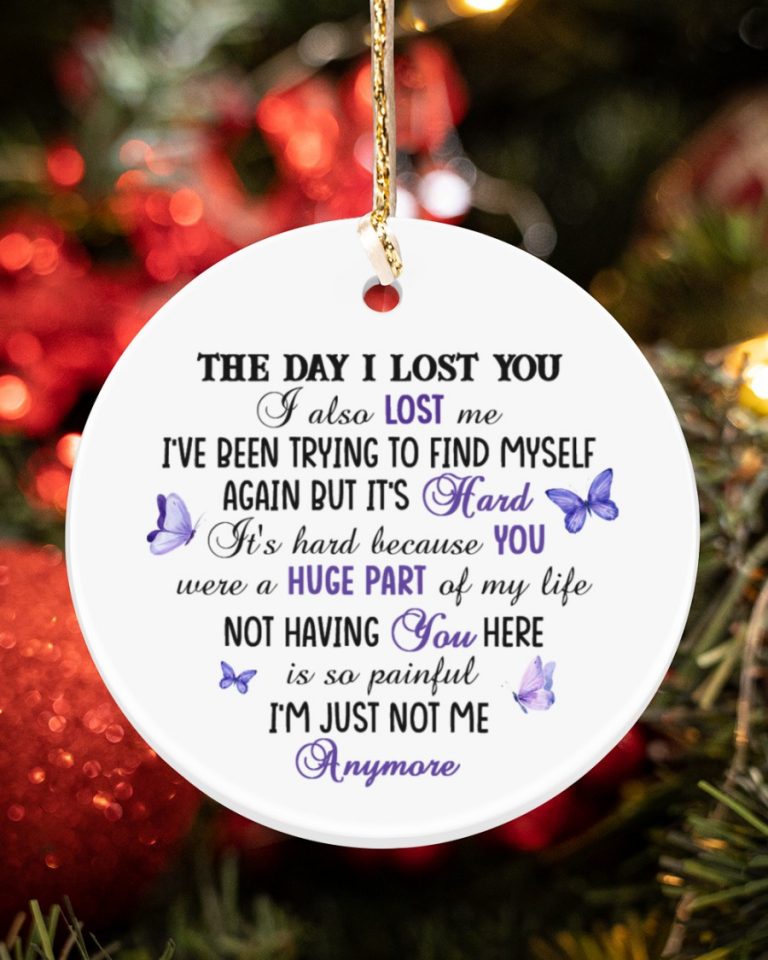 The day I lost you I also lost me I have been trying to find myself again but its hard ornament (1) The day I lost you I also lost me I have been trying to find myself again but its hard ornament 1